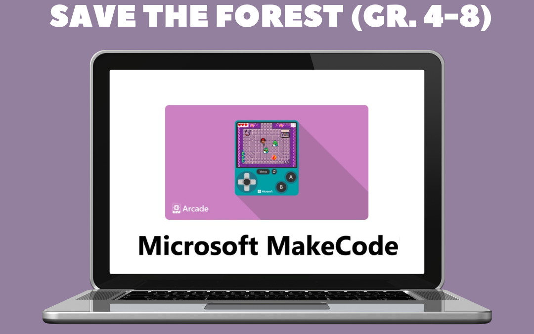 MakeCode Arcade Co-Taught Activity: Save the Forest Gr. 4-8